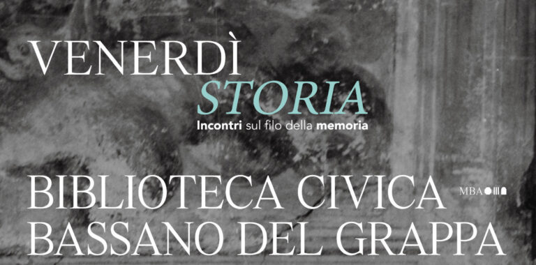 Bassano del Grappa, torna la rassegna “Venerdì: storia. Incontri sul filo della memoria”